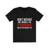 Don't Bother Me While I'm Fishing - Unisex Tee