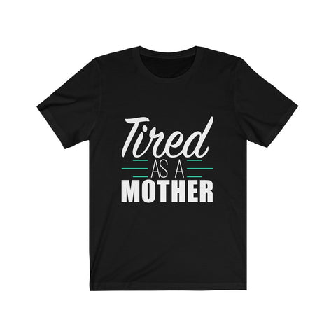 Image of Tired As A Mother - Unisex Tee