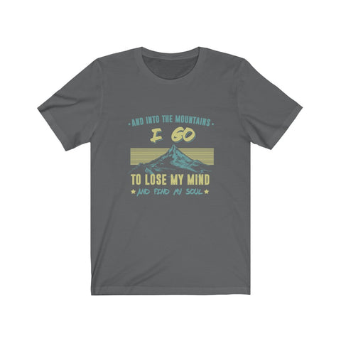 Image of And Into The Mountains I Go To Lose My Mind - Unisex Tee