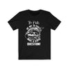 To Fish Or Not To Fish - Unisex Tee