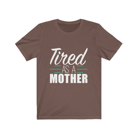 Image of Tired As A Mother - Unisex Tee