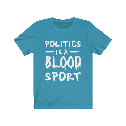 Image of Politics is A Blood Sport - Unisex Tee