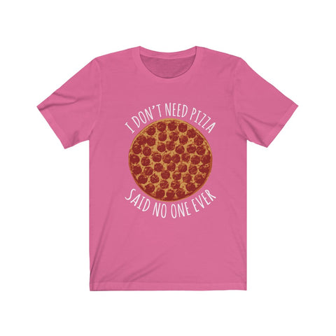 Image of I Don't Need Pizza - Unisex Tee