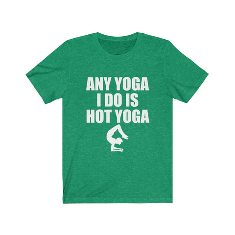 Image of Any Yoga I Do is Hot Yoga - Unisex Tee