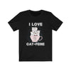 I Love Cat-Feine - Unisex Tee