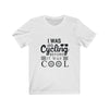 I Was Cycling Before - Unisex Tee