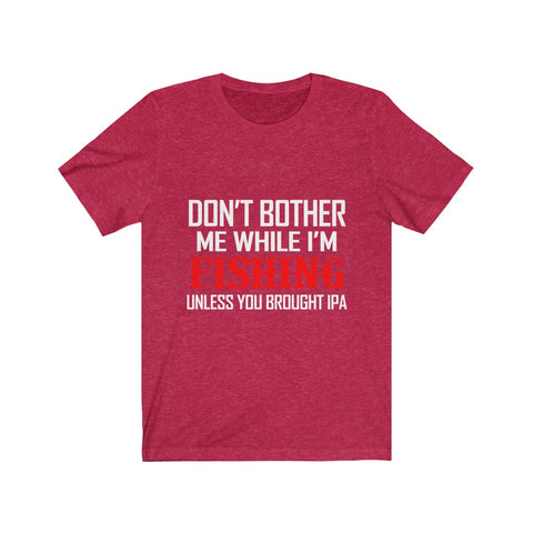 Image of Don't Bother Me While I'm Fishing - Unisex Tee