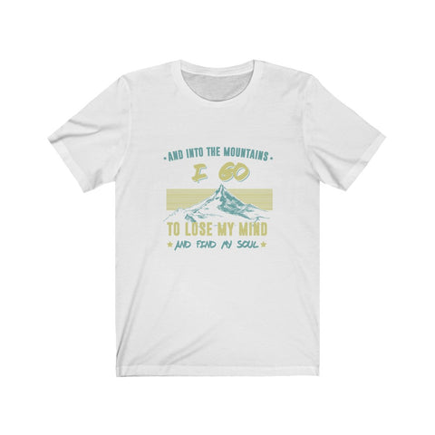 Image of And Into The Mountains I Go To Lose My Mind - Unisex Tee