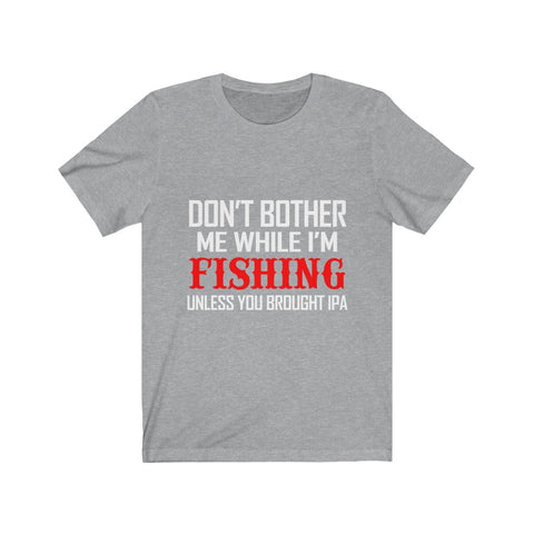 Image of Don't Bother Me While I'm Fishing - Unisex Tee