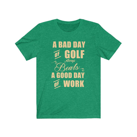 Image of A Bad Day of Golf - Unisex Tee