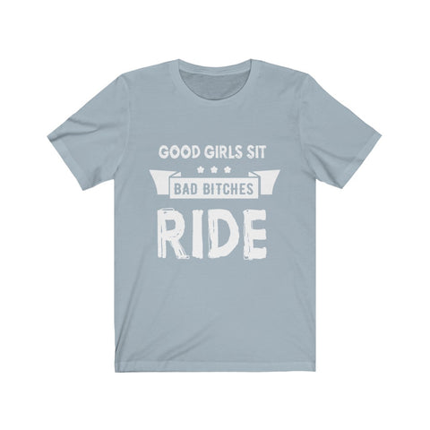 Image of Good Girls Sit Bad Bitches Ride - Unisex Tee