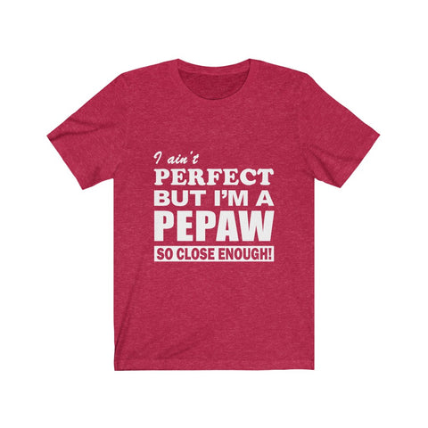 Image of I Ain't Perfect But i'm A Pepaw - Unisex Tee