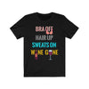 Bra Off Hair Up Sweats On Wine Gone - Unisex Tee