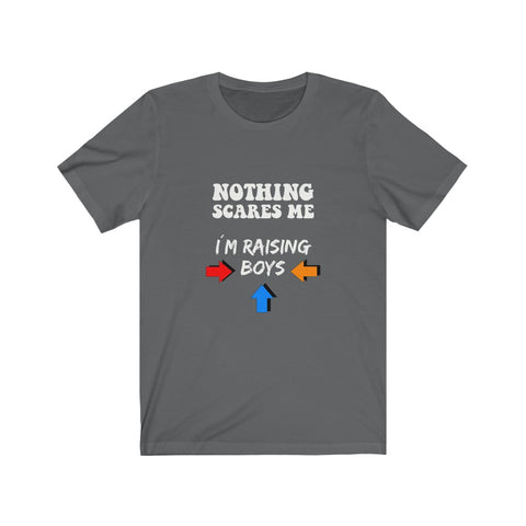 Image of Nothing Scares Me I'm Raising Boys - Unisex Tee