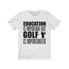 Golf is Importanter - Unisex Tee