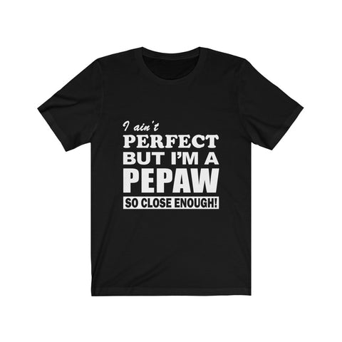 Image of I Ain't Perfect But i'm A Pepaw - Unisex Tee