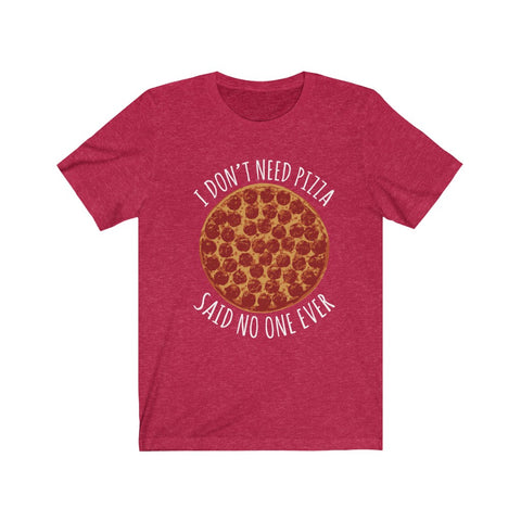 Image of I Don't Need Pizza - Unisex Tee