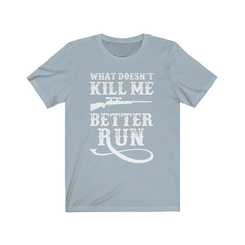 Image of What Doesn't Kill Me Better Run - Unisex Tee