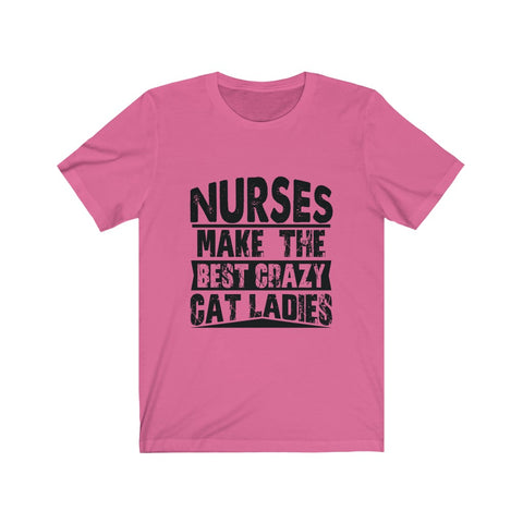 Image of Nurses Make The Best Crazy Cat Ladies - Unisex Tee