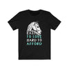 Easy To Love Hard To Afford - Unisex Tee