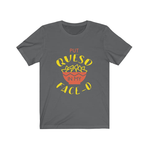 Image of Put Queso in My Face - Unisex Tee