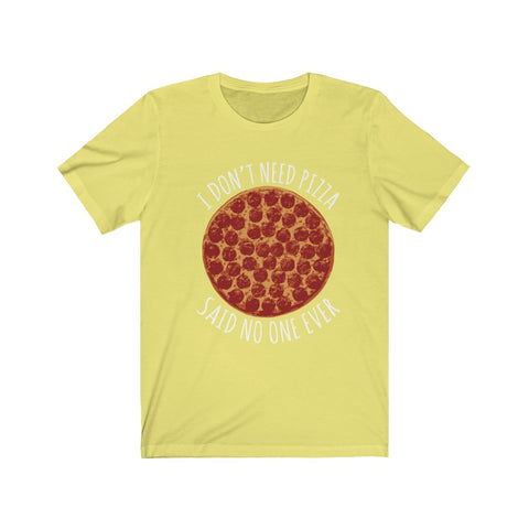 Image of I Don't Need Pizza - Unisex Tee