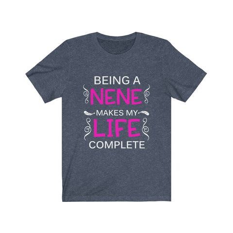 Image of Being A Nene Makes My Life Complete - Unisex Tee