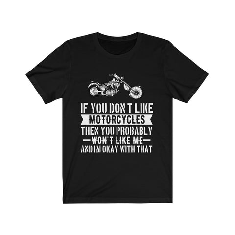 Image of If You Don't Like Motorcycles - Unisex Tee