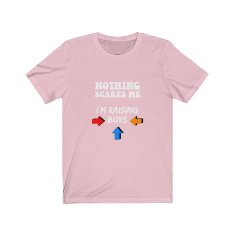 Image of Nothing Scares Me I'm Raising Boys - Unisex Tee