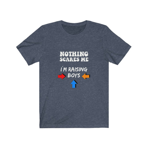 Image of Nothing Scares Me I'm Raising Boys - Unisex Tee