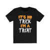 It's No Trick I'm A Treat - Unisex Tee