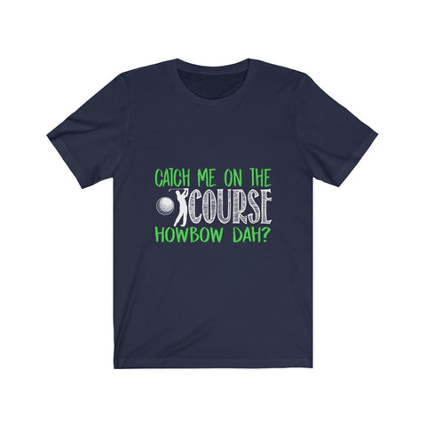 Image of Catch Me On The Golf Course - Unisex Tee