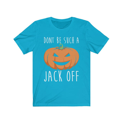 Image of Don't Be Such A Jack Off - Unisex Tee